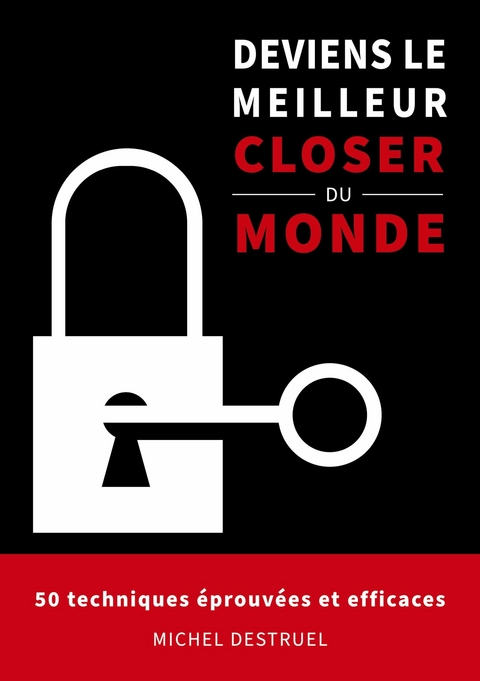 Deviens le meilleur closer du monde - Michel Destruel