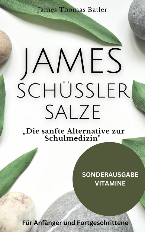 JAMES SCHÜSSLER SALZE "Die sanfte Alternative zur Schulmedizin - James Thomas Batler