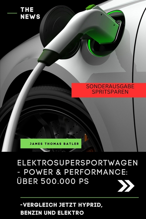 Elektroauto Buch - ELEKTRO SUPER SPORTWAGEN BENZIN, HYPRID, ELEKTRO POWER UND PERFORMANCE - James Thomas Batler