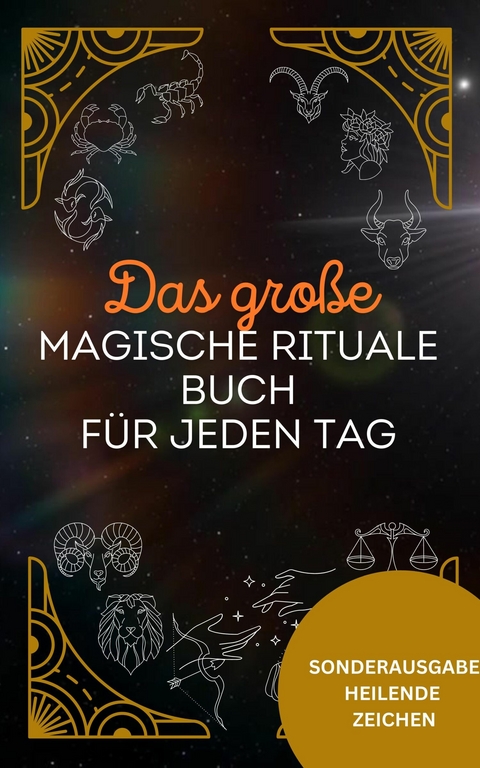 Das große magische Rituale Buch für jeden Tag - Das geheime Wissen der Hexenkunst: 200 einfache und kraftvolle Rituale -  Eleonore die Kräuterhexe