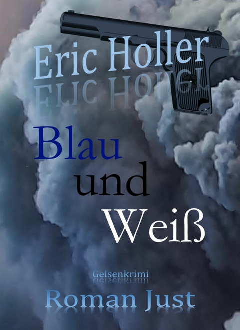 Eric Holler: Blau und Weiß - Roman Just