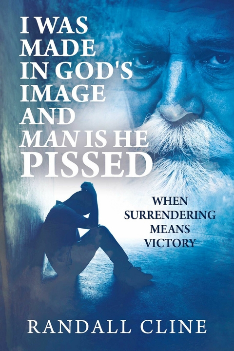 I Was Made in God's Image and Man is He Pissed -  Randall Cline