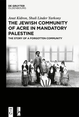 The Jewish Community of Acre in Mandatory Palestine - Anat Kidron, Shuli Linder Yarkony