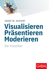 Visualisieren Präsentieren Moderieren - Josef W. Seifert