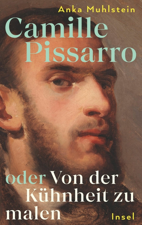 Camille Pissarro oder Von der Kühnheit zu malen -  Anka Muhlstein