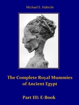 The Complete Royal Mummies of Ancient Egypt: Part 3 -  Michael E. Habicht