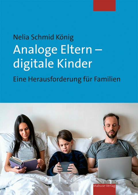 Analoge Eltern – digitale Kinder - Nelia Schmid König