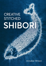 Creative Stitched Shibori -  Annabel Wilson