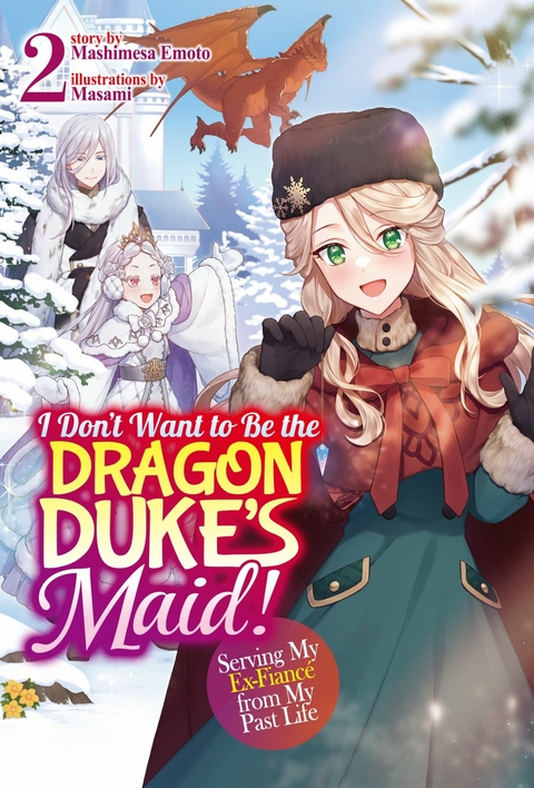 I Don't Want to Be the Dragon Duke's Maid! Serving My Ex-Fiancé from My Past Life: Volume 2 - Mashimesa Emoto