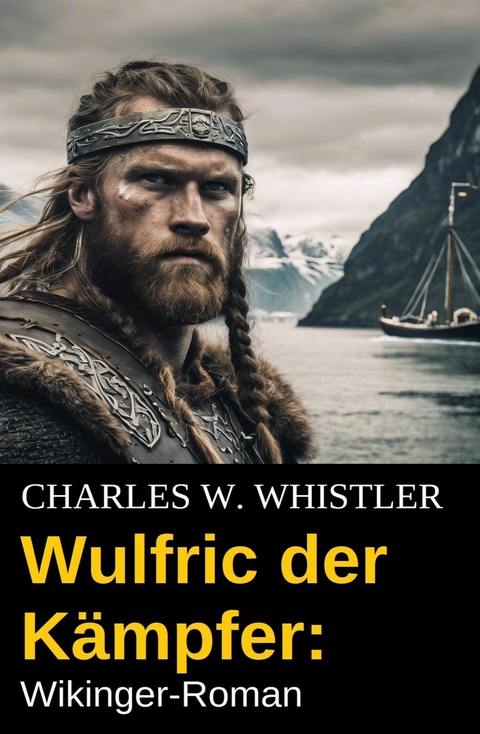 Wulfric der Kämpfer: Wikinger-Roman -  Charles W. Whistler