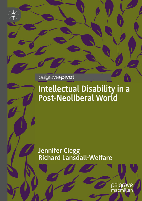 Intellectual Disability in a Post-Neoliberal World - Jennifer Clegg, Richard Lansdall-Welfare