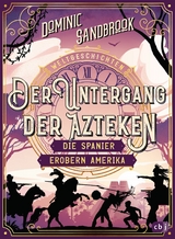 Weltgeschichte(n) - Der Untergang der Azteken: Die Spanier erobern Amerika - Dominic Sandbrook