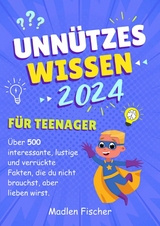 Unnützes Wissen für Teenager 2024 -  Madlen Fischer