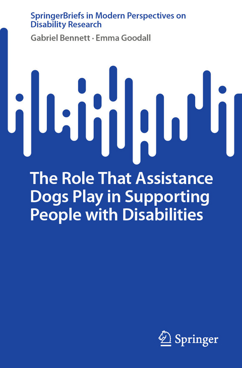 The Role That Assistance Dogs Play in Supporting People with Disabilities - Gabriel Bennett, Emma Goodall