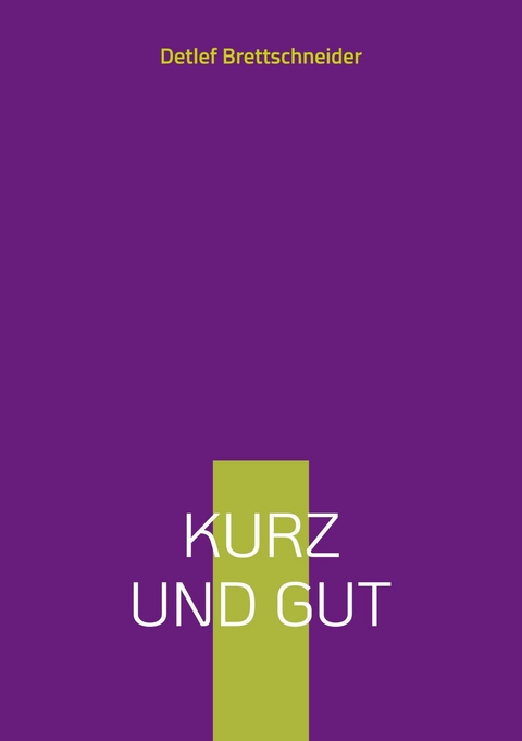 Kurz und gut - Detlef Brettschneider