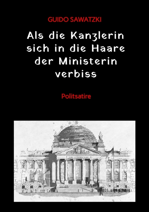 Als die Kanzlerin sich in die Haare der Ministerin verbiss - Guido Sawatzki