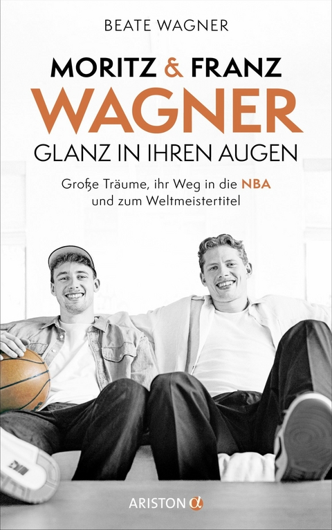 Moritz und Franz Wagner: Glanz in ihren Augen -  Beate Wagner