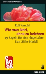 Wie man lehrt, ohne zu belehren - Rolf Arnold