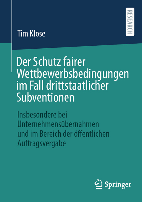 Der Schutz fairer Wettbewerbsbedingungen im Fall drittstaatlicher Subventionen - Tim Klose