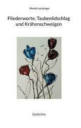 Fliederworte, Taubenlidschlag und Krähenschweigen - Martin Luchsinger