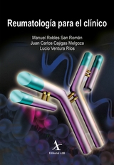 Reumatología para el clínico - Manuel Robles San Román, Juan Carlos Cajigas Melgoza, Lucio Ventura Ríos