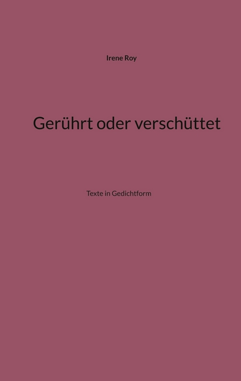 Gerührt oder verschüttet - Irene Roy