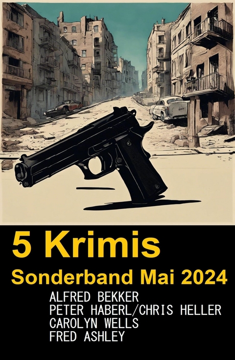 5 Krimis Sonderband Mai 2024 -  Alfred Bekker,  Peter Haberl,  Chris Heller,  Carolyn Wells,  Fred Ashley