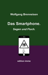 Das Smartphone. Segen und Fluch. - Wolfgang Brenneisen