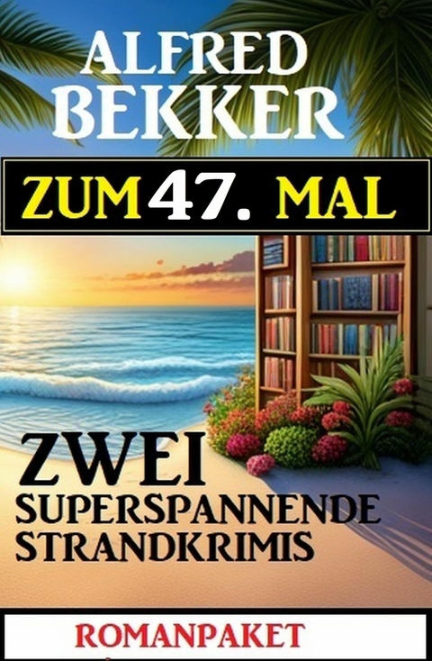 Zum 47. Mal zwei superspannende Strandkrimis -  Alfred Bekker