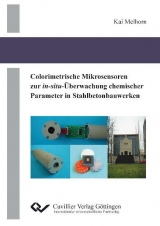 Colorimetrische Mikrosensoren zur in-situ-Überwachung chemischer Parameter in Stahlbetonbauwerken - Kai Melhorn