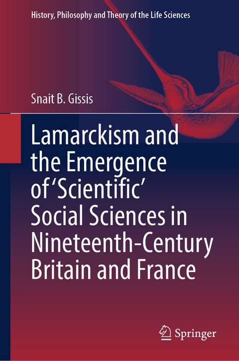 Lamarckism and the Emergence of 'Scientific' Social Sciences in Nineteenth-Century Britain and France - Snait B. Gissis