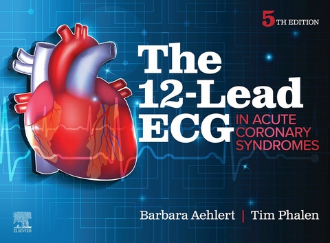 The 12-Lead ECG in Acute Coronary Syndromes -  Barbara J Aehlert,  Tim Phalen