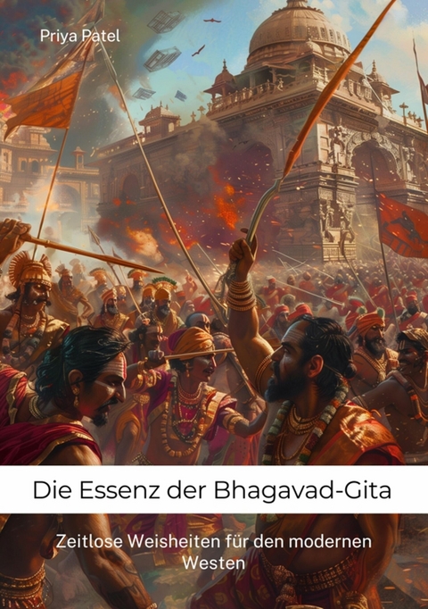 Die Essenz der Bhagavad-Gita - Priya Patel