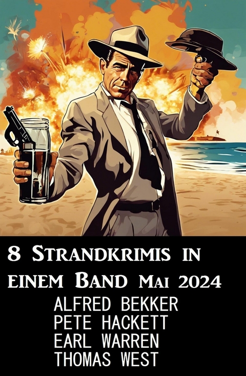 8 Strandkrimis in einem Band Mai 2024 -  Alfred Bekker,  Earl Warren,  Pete Hackett,  Thomas West