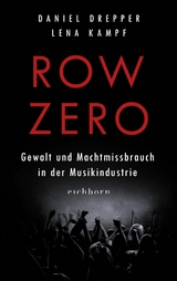 Row Zero: Gewalt und Machtmissbrauch in der Musikindustrie -  Lena Kampf,  Daniel Drepper