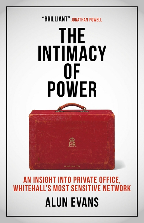 The Intimacy of Power: An insight into private office, Whitehall's most sensitive network -  Alun Evans