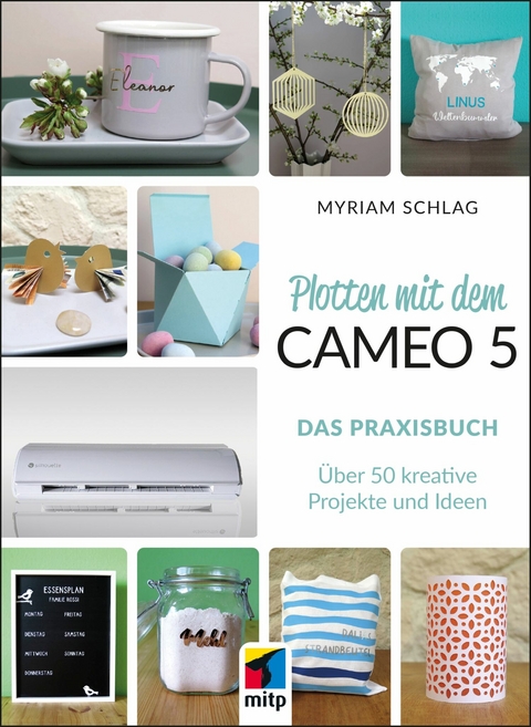 Plotten mit dem Cameo 5. Das Praxisbuch -  Myriam Schlag