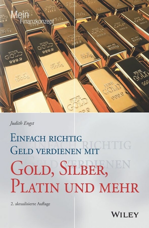 Einfach richtig Geld verdienen mit Gold, Silber, Platin und mehr - Judith Engst