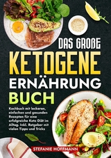 Das große Ketogene Ernährung Buch - Stefanie Hoffmann