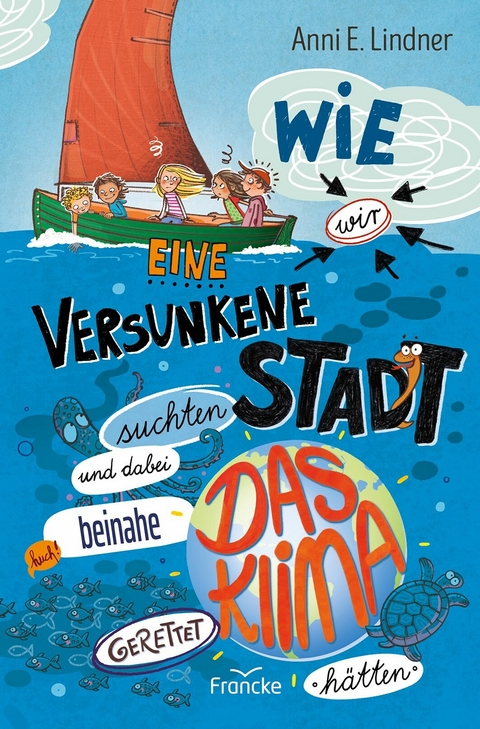 Wie wir eine versunkene Stadt suchten und dabei beinahe das Klima gerettet hätten -  Anni E. Lindner