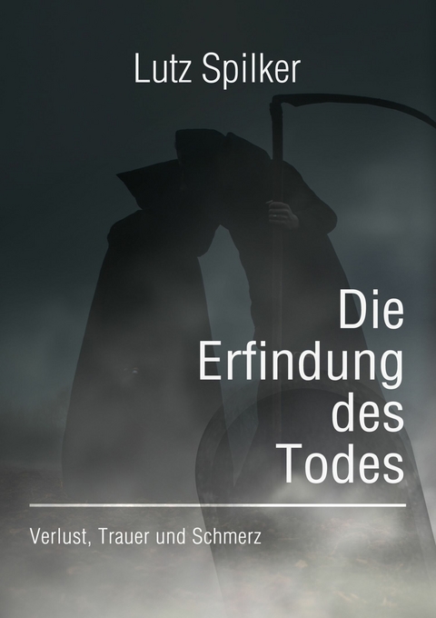 Die Erfindung des Todes - Lutz Spilker