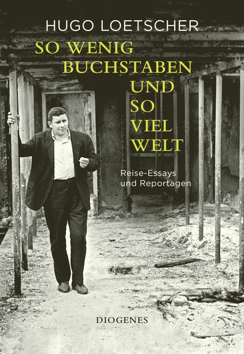 So wenig Buchstaben und so viel Welt -  Hugo Loetscher