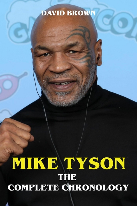 Mike Tyson - The Complete Chronology - David Brown