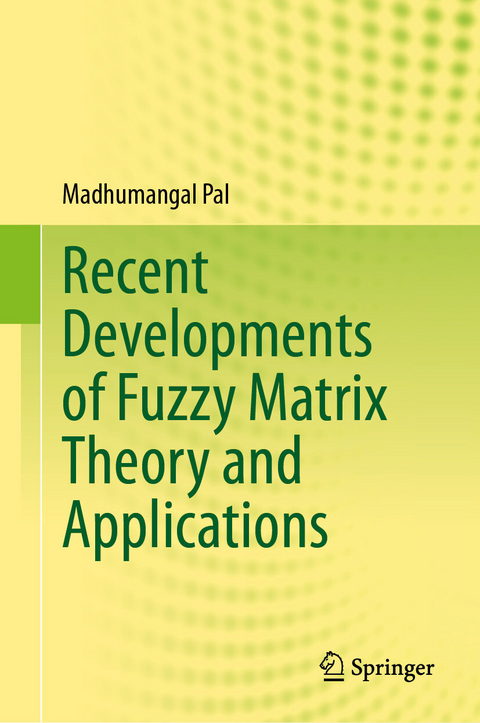 Recent Developments of Fuzzy Matrix Theory and Applications - Madhumangal Pal