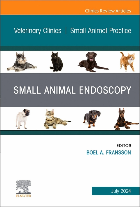 Small Animal Endoscopy, An Issue of Veterinary Clinics of North America: Small Animal Practice, E-Book -  Elsevier Clinics