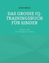 Das große IQ-Trainingsbuch für Kinder - Aribert Böhme