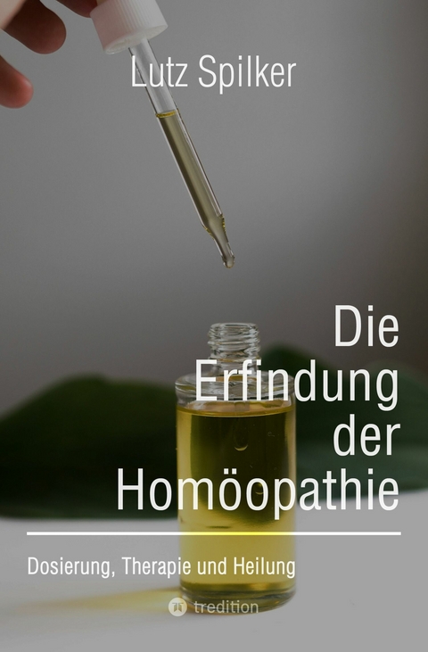 Die Erfindung der Homöopathie -  Lutz Spilker