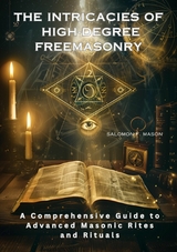 The Intricacies of  High-Degree Freemasonry - Salomon F. Mason