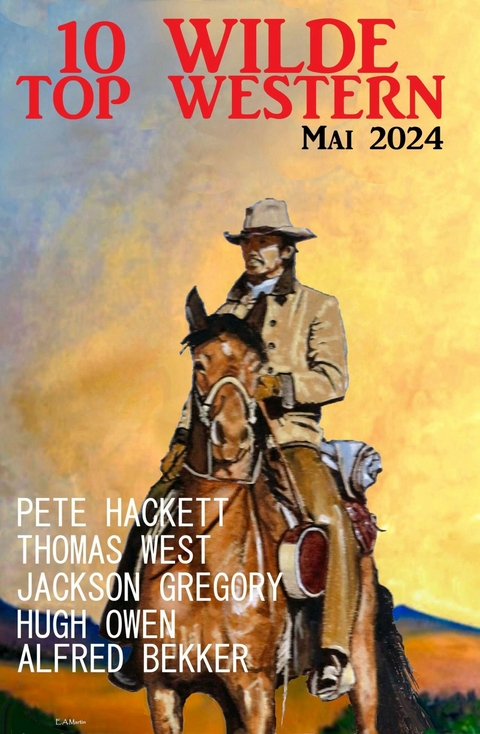 10 Wilde Top Western Mai 2024 -  Alfred Bekker,  Pete Hackett,  Hugh Owen,  Thomas West,  Jackson Gregory