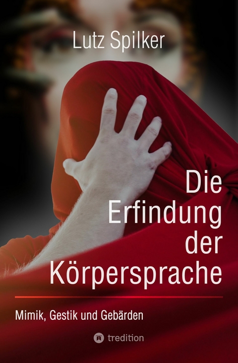 Die Erfindung der Körpersprache - Lutz Spilker